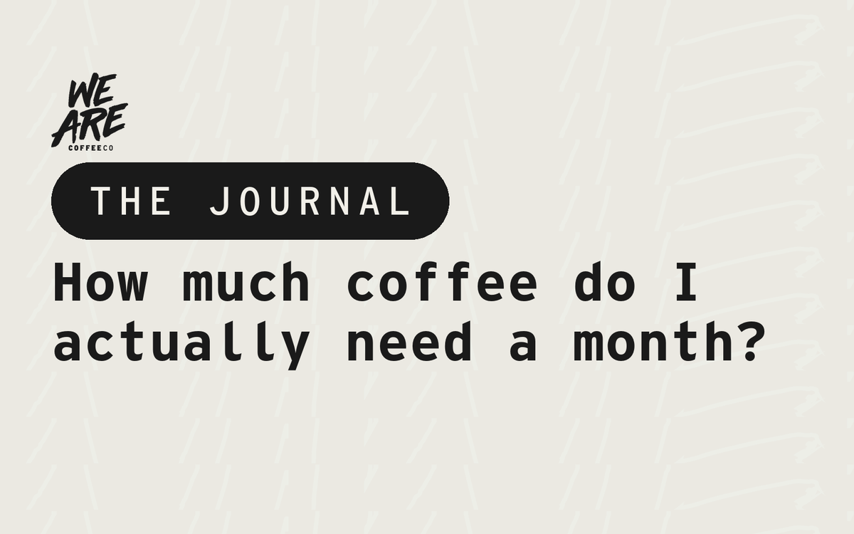 How much coffee do I actually need a month?
