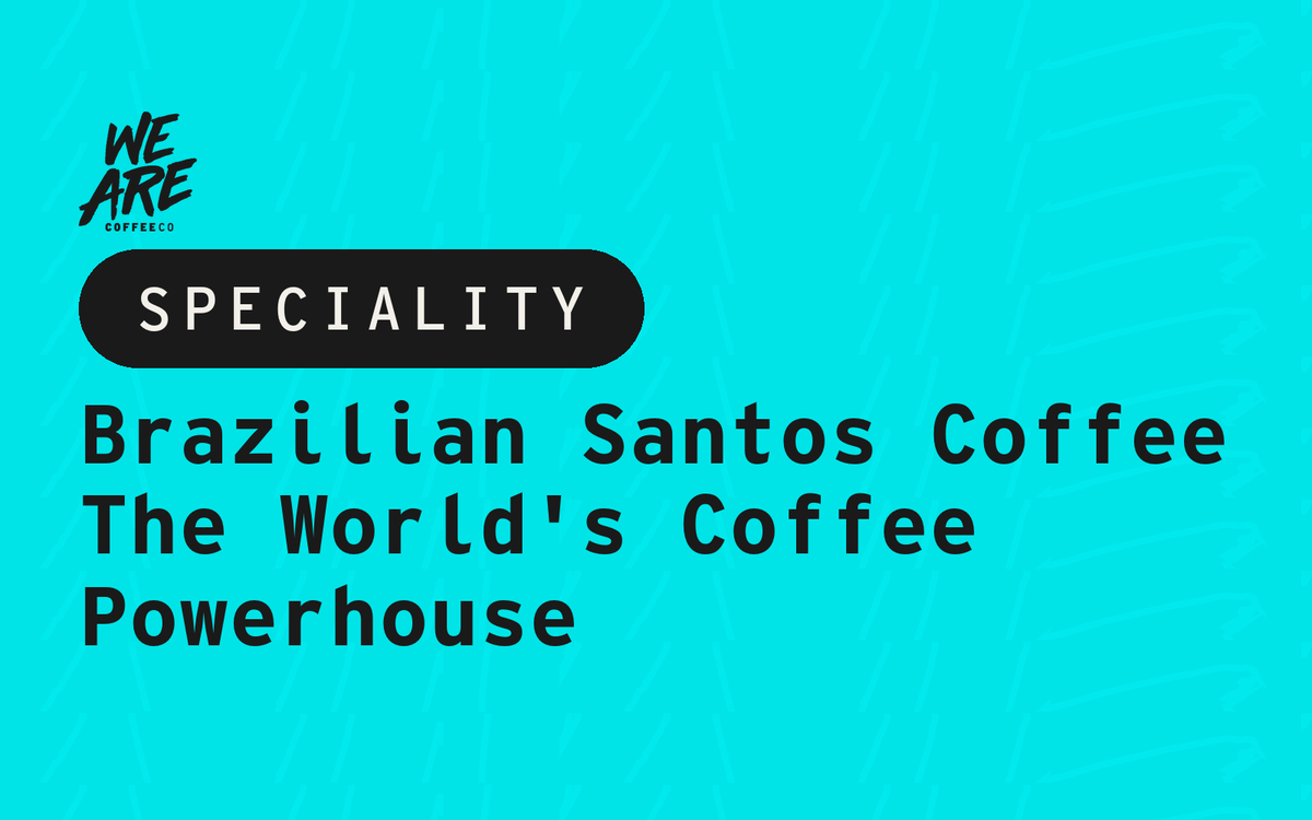 Brazilian Santos Coffee: The World's Coffee Powerhouse