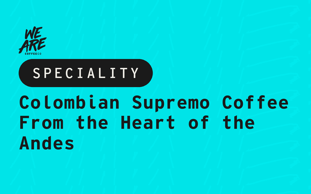 Colombian Supremo Coffee: From the Heart of the Andes
