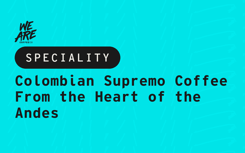Colombian Supremo Coffee: From the Heart of the Andes