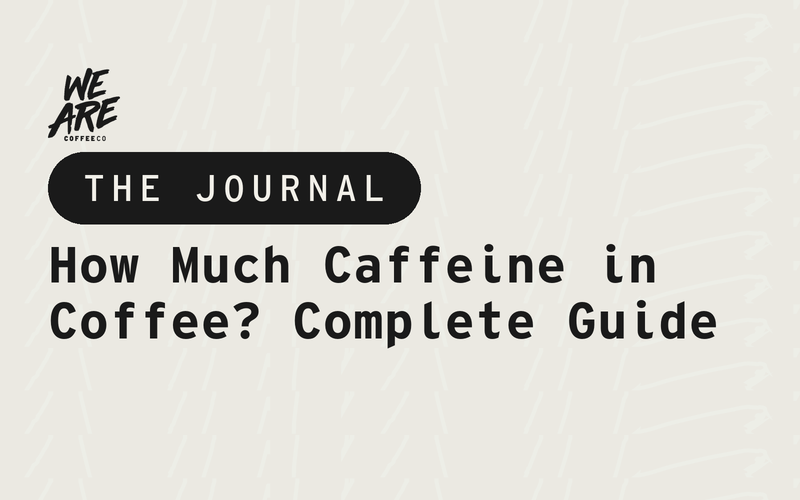 How Much Caffeine in Coffee? Complete Guide