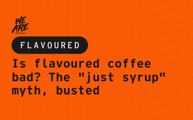 Is flavoured coffee bad? The "just syrup" myth, busted