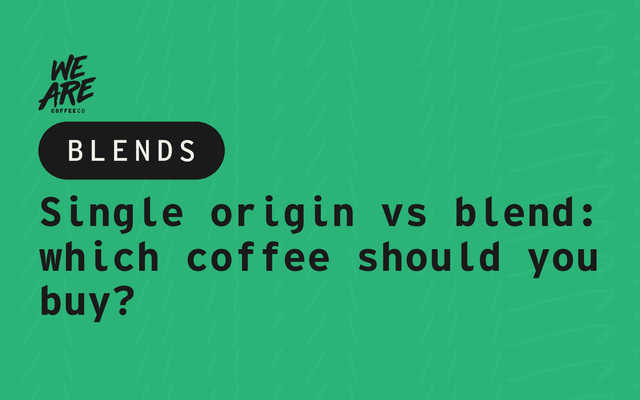 Single origin vs blend: which coffee should you buy?