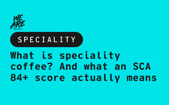 What is speciality coffee? And what an SCA 84+ score actually means