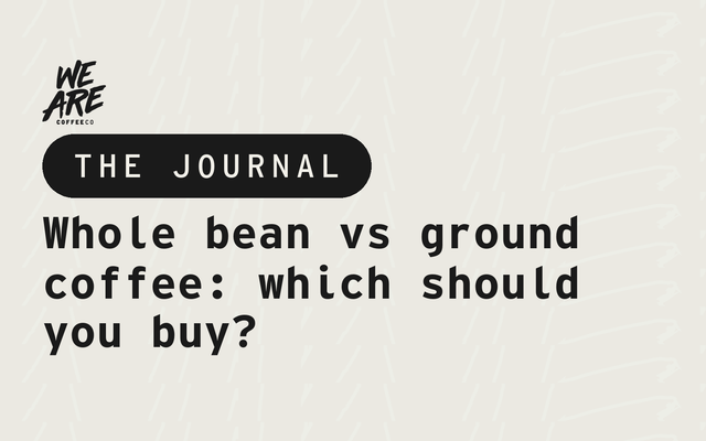 Whole bean vs ground coffee: which should you buy?